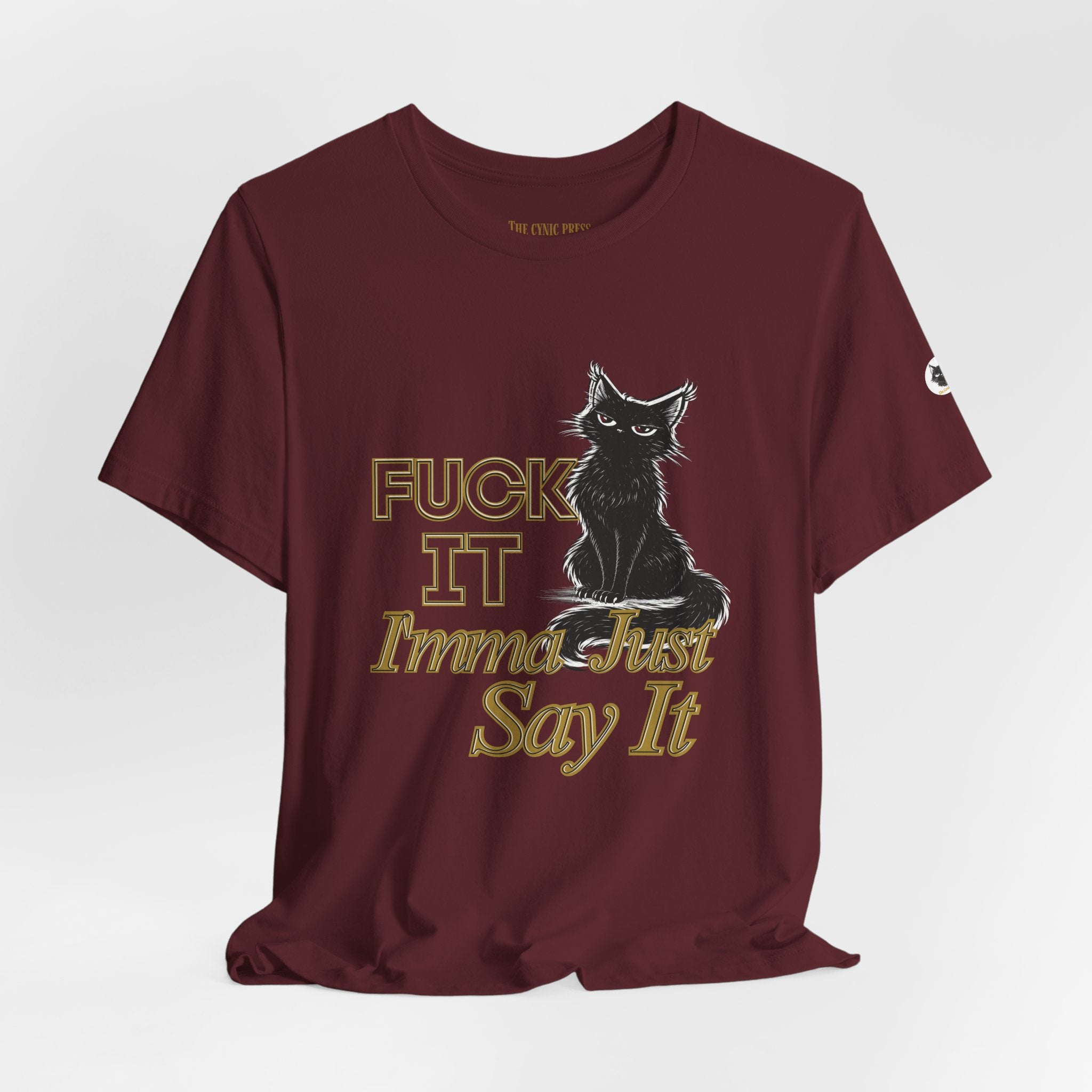 Fuck It Imma Just Say It Cat T-Shirt - Cynical Cat Graphic Tee - Bella Canvas 3001 Funny Dark Humor Shirt