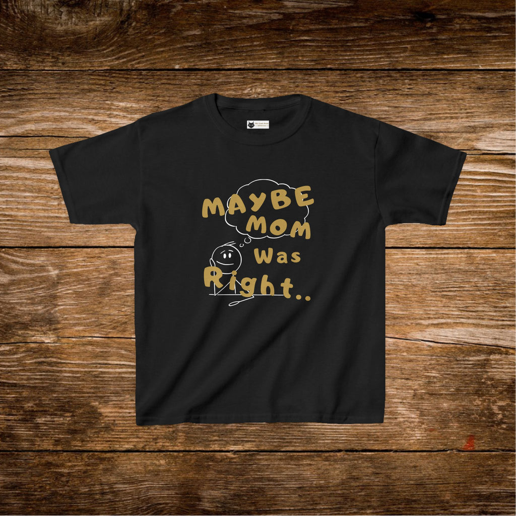 Things Moms Are Right About Kids T-Shirt | Funny Quote