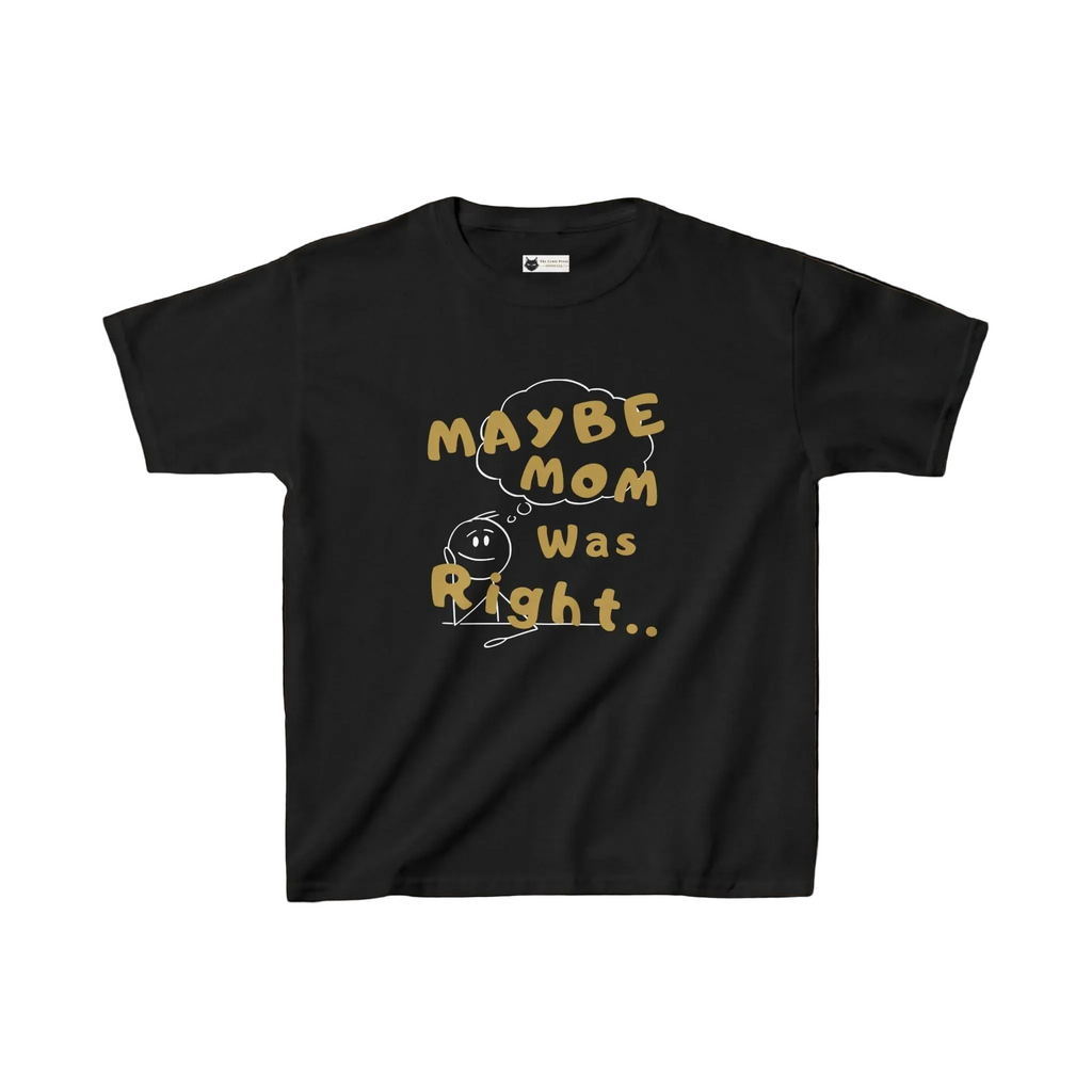 Things Moms Are Right About Kids T-Shirt | Funny Quote