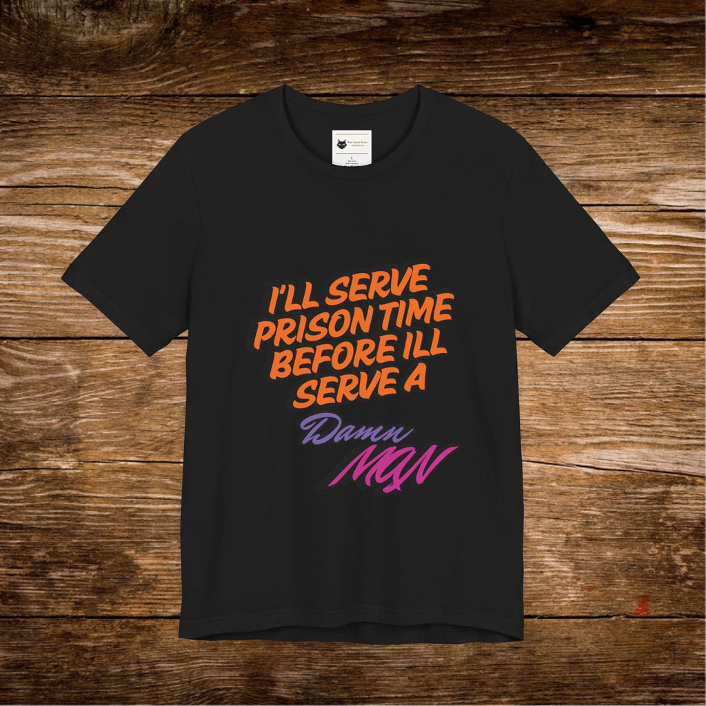Je purgerai ma peine de prison avant de porter un t-shirt Danny MNW | T-shirt graphique à message