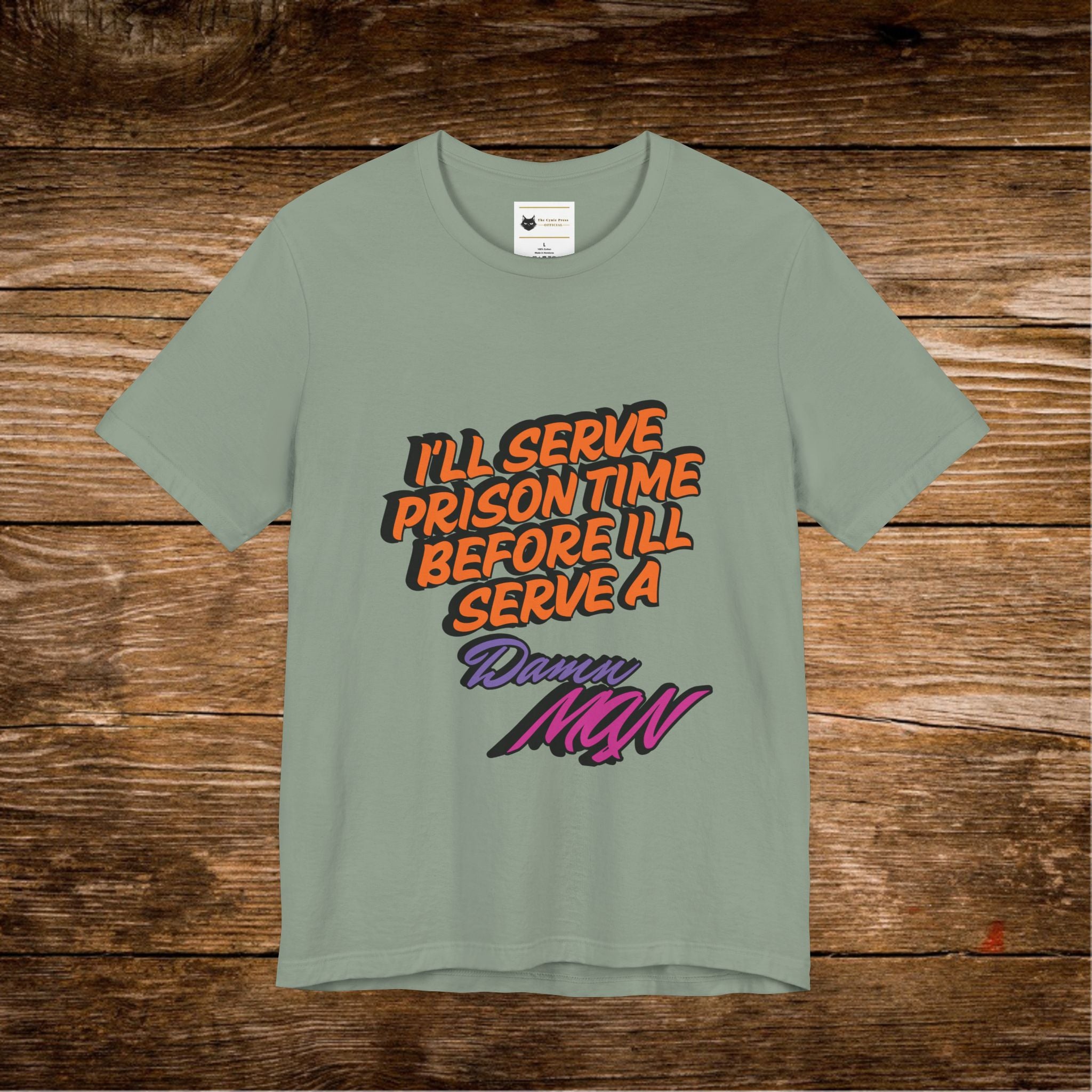 I’ll Serve Prison Time Before I’ll Serve A Danny MNW Tee | Statement Graphic Shirt