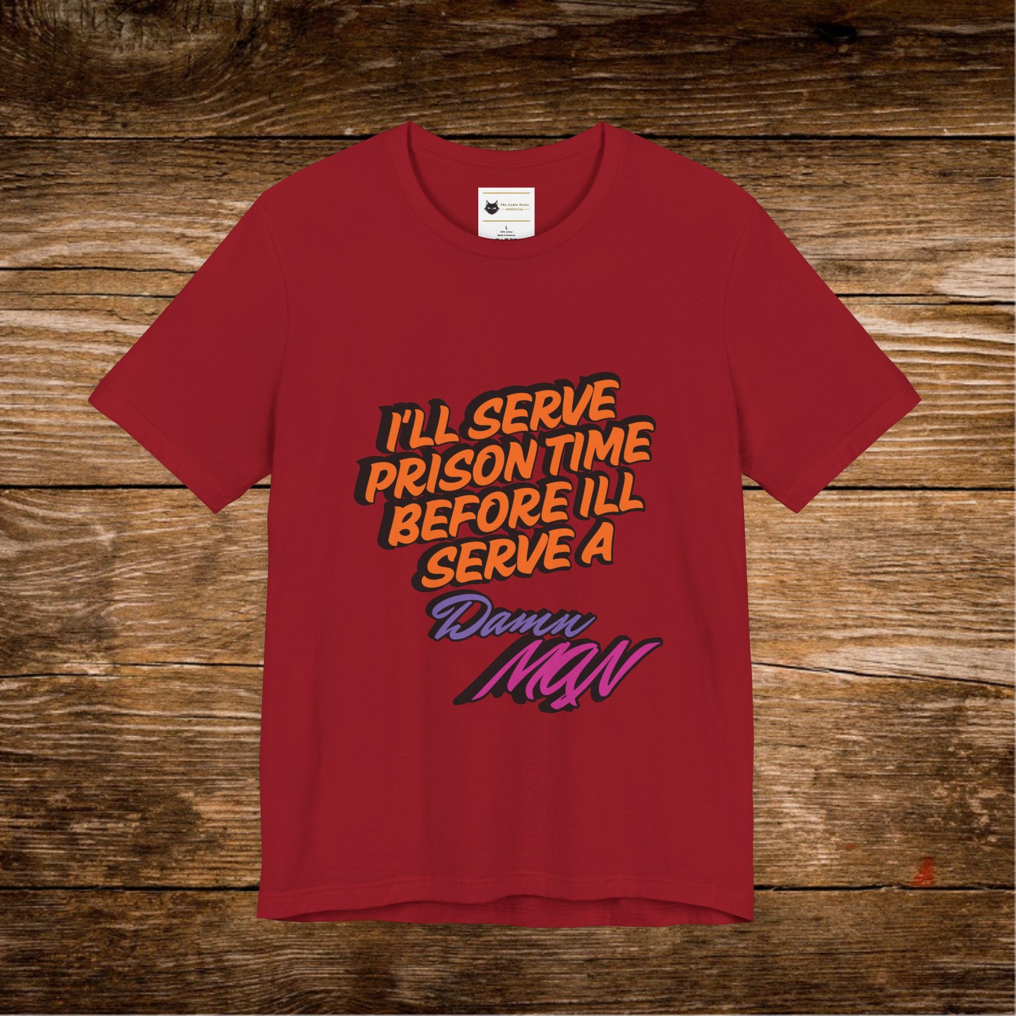 I’ll Serve Prison Time Before I’ll Serve A Danny MNW Tee | Statement Graphic Shirt