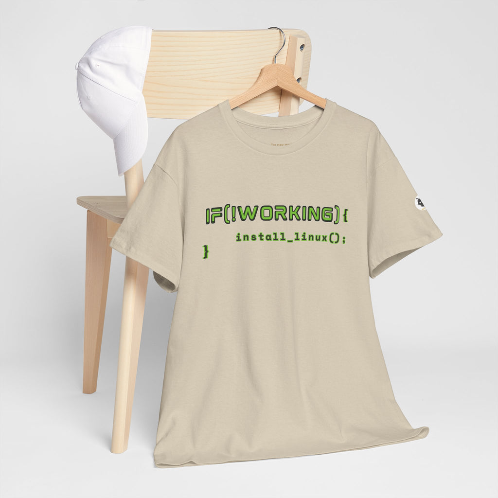 If (!Working) { Install Linux(); } Funny Programmer T-Shirt | Linux Developer Geek Tee | Coding Humor Shirt | Unisex Heavy Cotton Tee