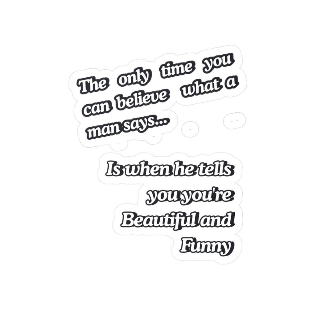 Funny Quote Vinyl Sticker — “The only time you can believe what a man says…” Kiss-Cut Decal |SanctuaryEssentials