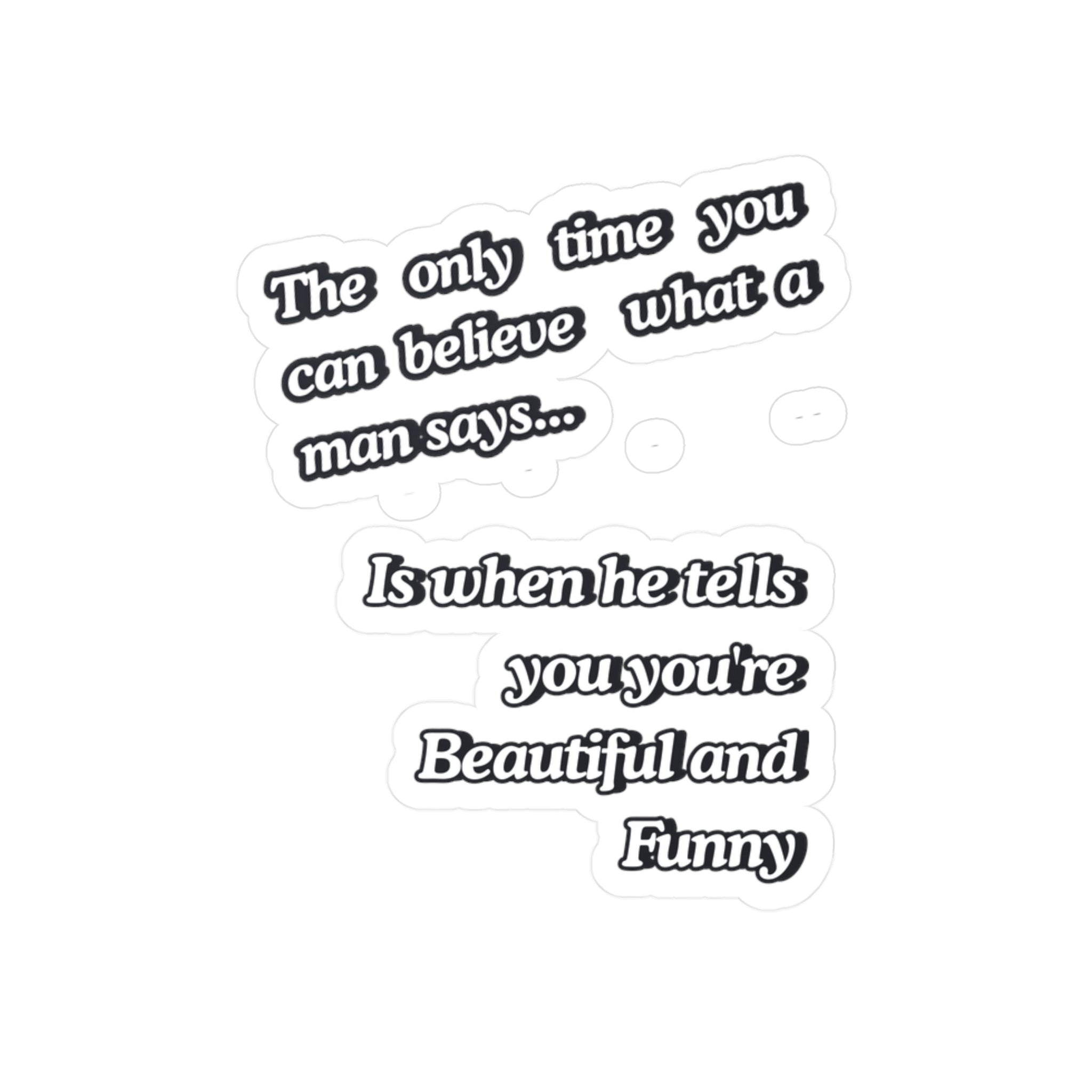 Funny Quote Vinyl Sticker — “The only time you can believe what a man says…” Kiss-Cut Decal |SanctuaryEssentials