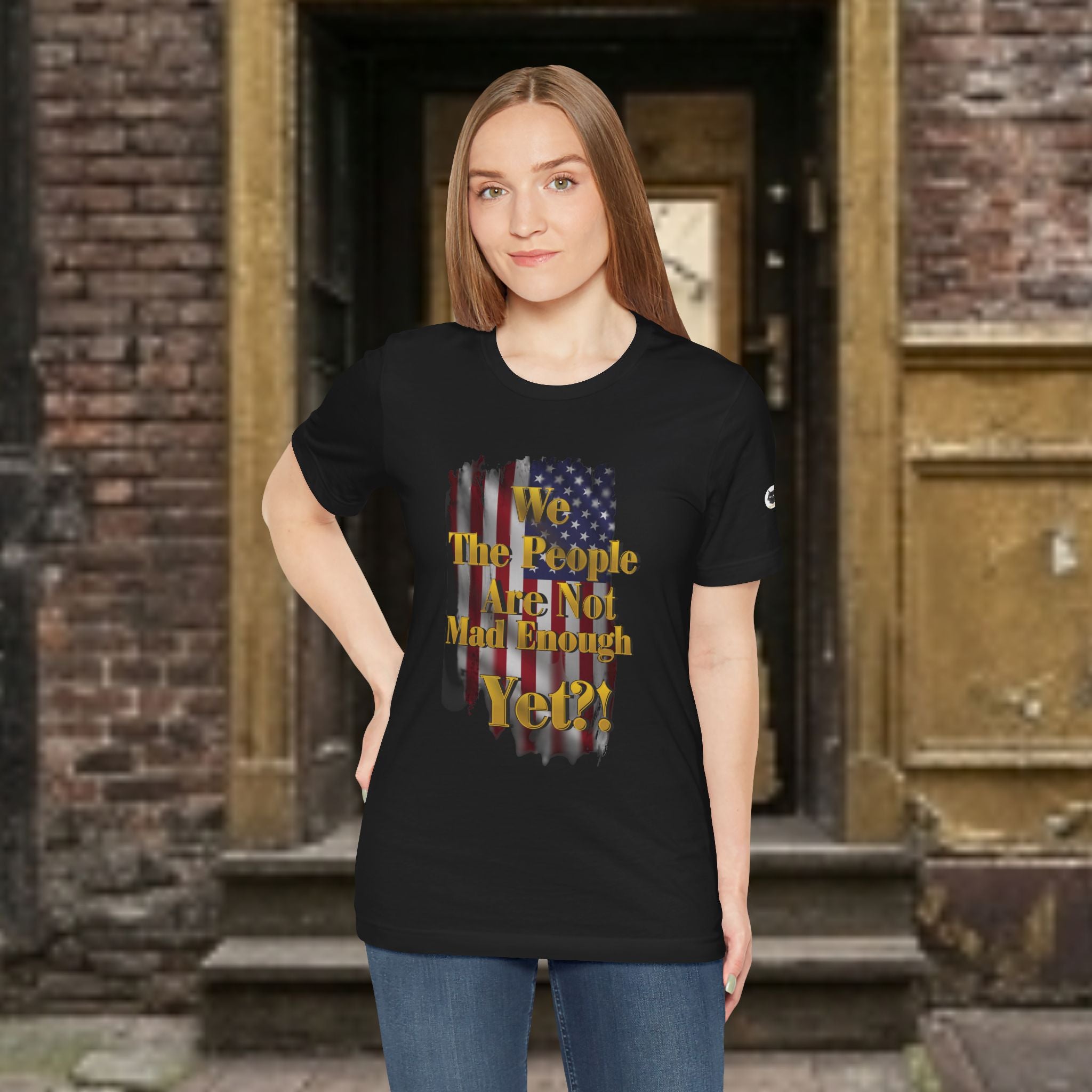 We The People Are Not Mad Enough Yet T-Shirt - Patriotic Distressed Flag Tee - Funny Political Slogan Bella Canvas Shirt