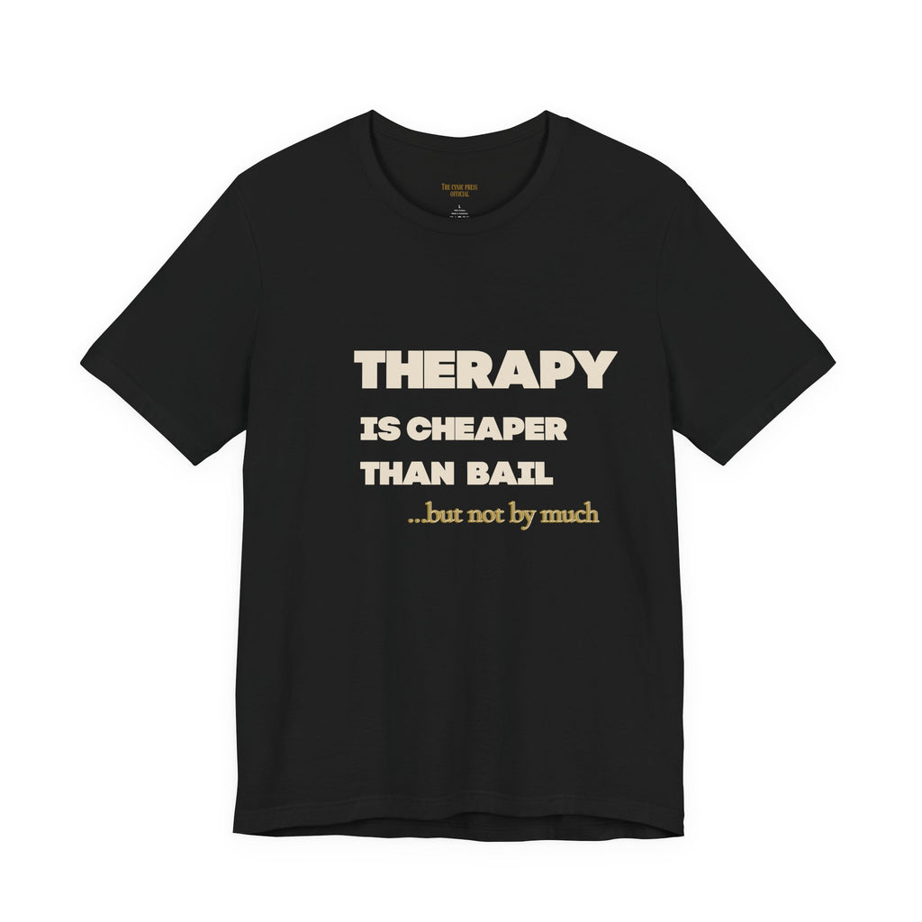 Unisex Therapy Is Cheaper Than Bail Tee | Funny Sarcastic Graphic T-Shirt | Unisex Mental Health Humor Shirt