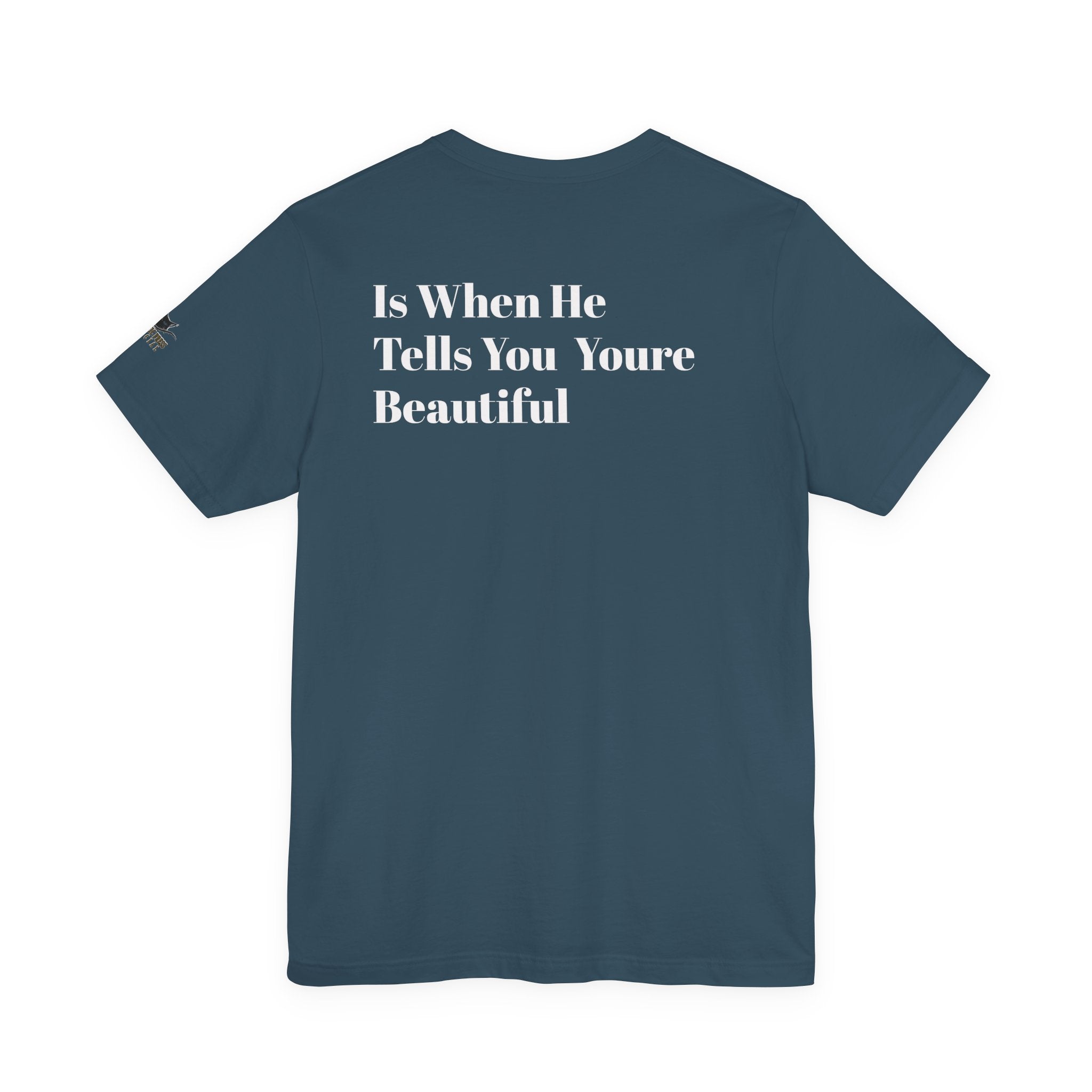Only Believe Them When They Tell You You're Beautiful T-Shirt — Funny Quote Statement Tee- Positivity