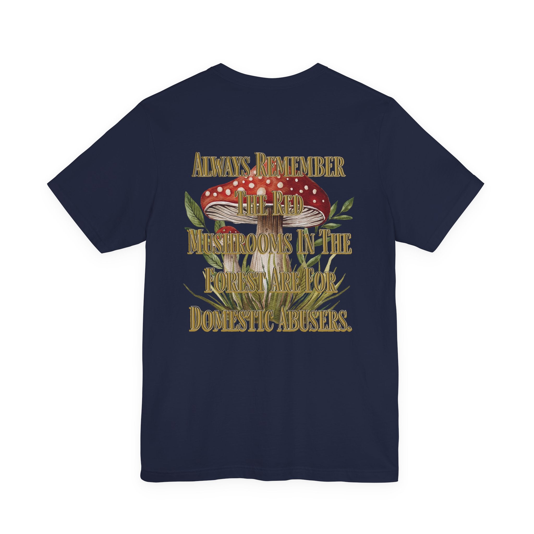 Mushroom Shirt | Gothic Botanical Tee | Cottagecore Gothic T-Shirt | Dark Humor Forest Tee | Always Remember the Red Mushrooms in the Forest Are for Domestic Abusers