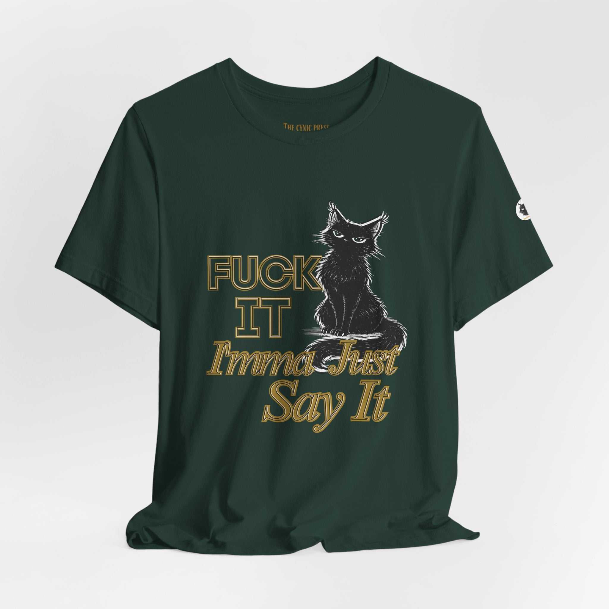 Fuck It Imma Just Say It Cat T-Shirt - Cynical Cat Graphic Tee - Bella Canvas 3001 Funny Dark Humor Shirt