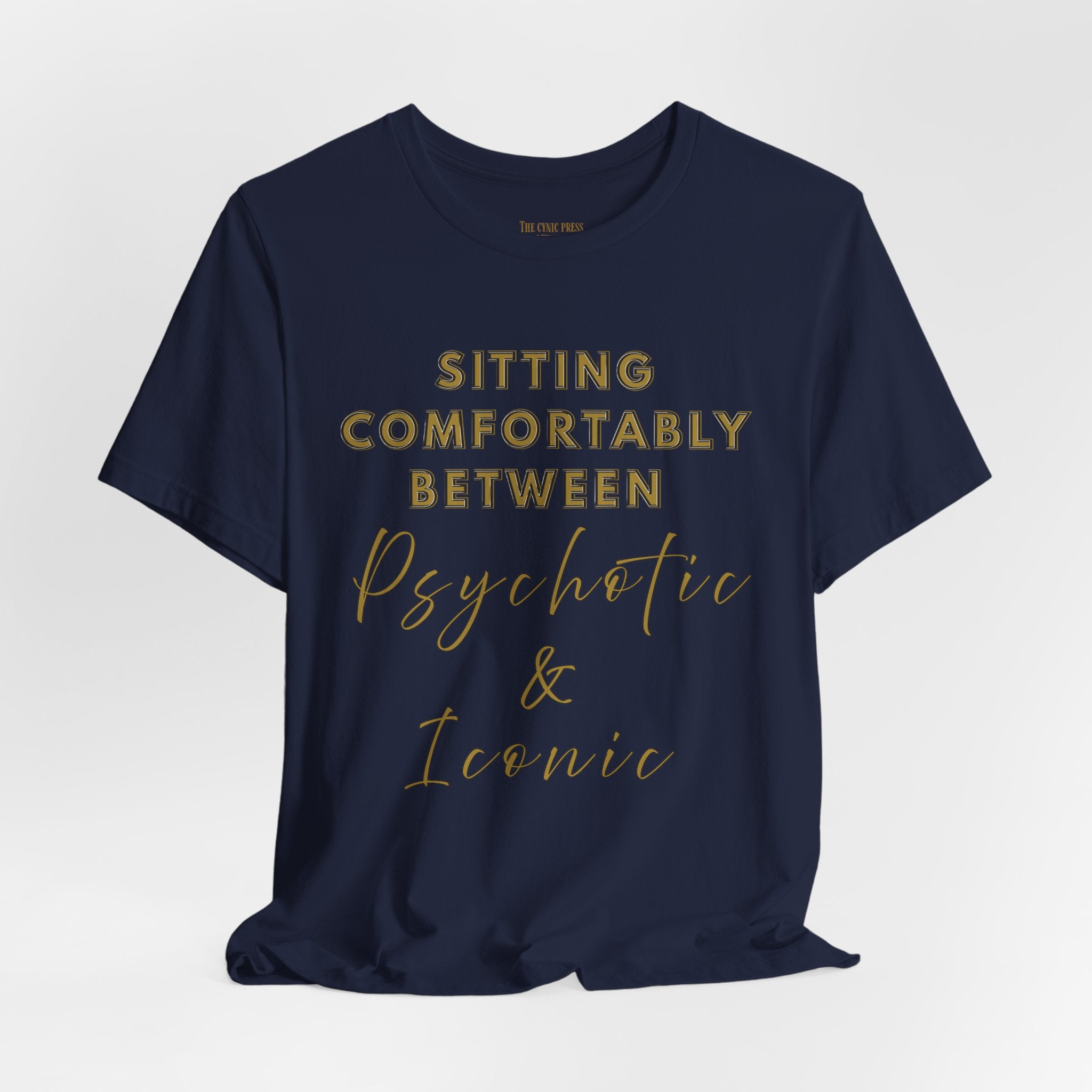 Sitting Comfortably Between Psychotic & Iconic | Funny Sarcastic Graphic T-Shirt