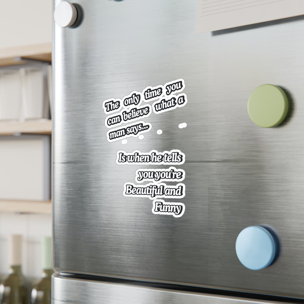 Funny Quote Vinyl Sticker — “The only time you can believe what a man says…” Kiss-Cut Decal |SanctuaryEssentials