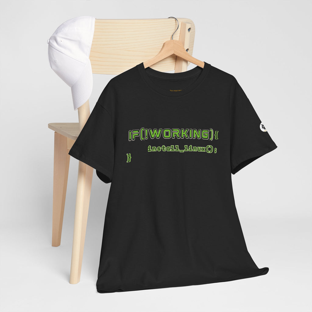 If (!Working) { Install Linux(); } Funny Programmer T-Shirt | Linux Developer Geek Tee | Coding Humor Shirt | Unisex Heavy Cotton Tee