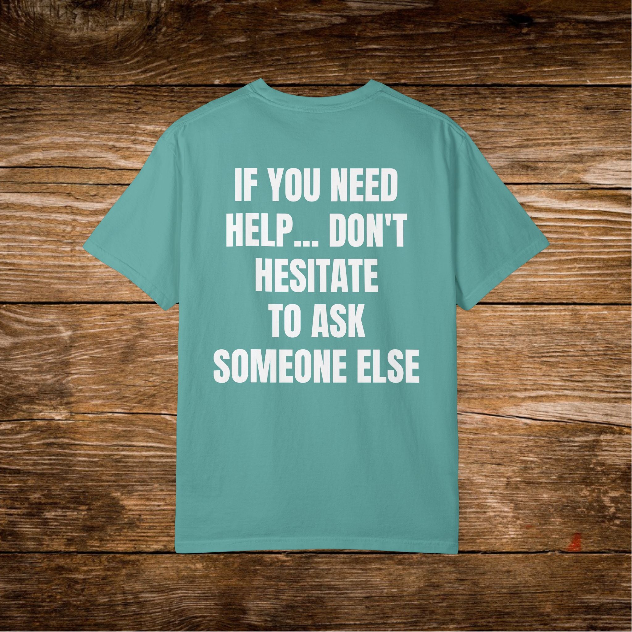 Unisex Sarcastic T-Shirt "If You Need Help... Don't Hesitate to Ask Someone Else" | Funny Office Humor Tee, Passive Aggressive Quote Shirt, Witty Humorous Sarcasm Gift for Coworkers
