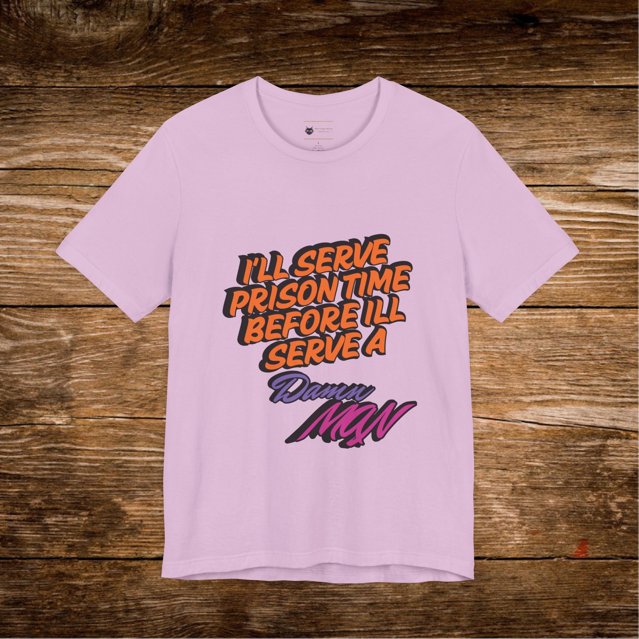 I’ll Serve Prison Time Before I’ll Serve A Danny MNW Tee | Statement Graphic Shirt