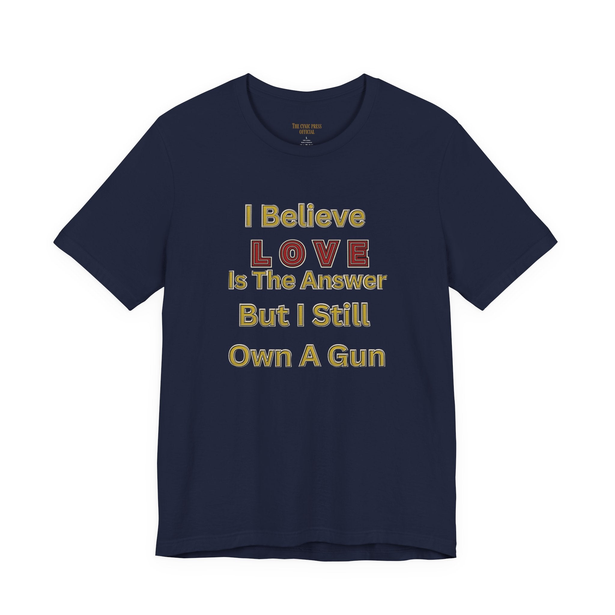 Gun Owner Statement Tee — "I Believe Love Is The Answer But I Still Own A Gun" | Second Amendment Tee -Adult Unisex Tee