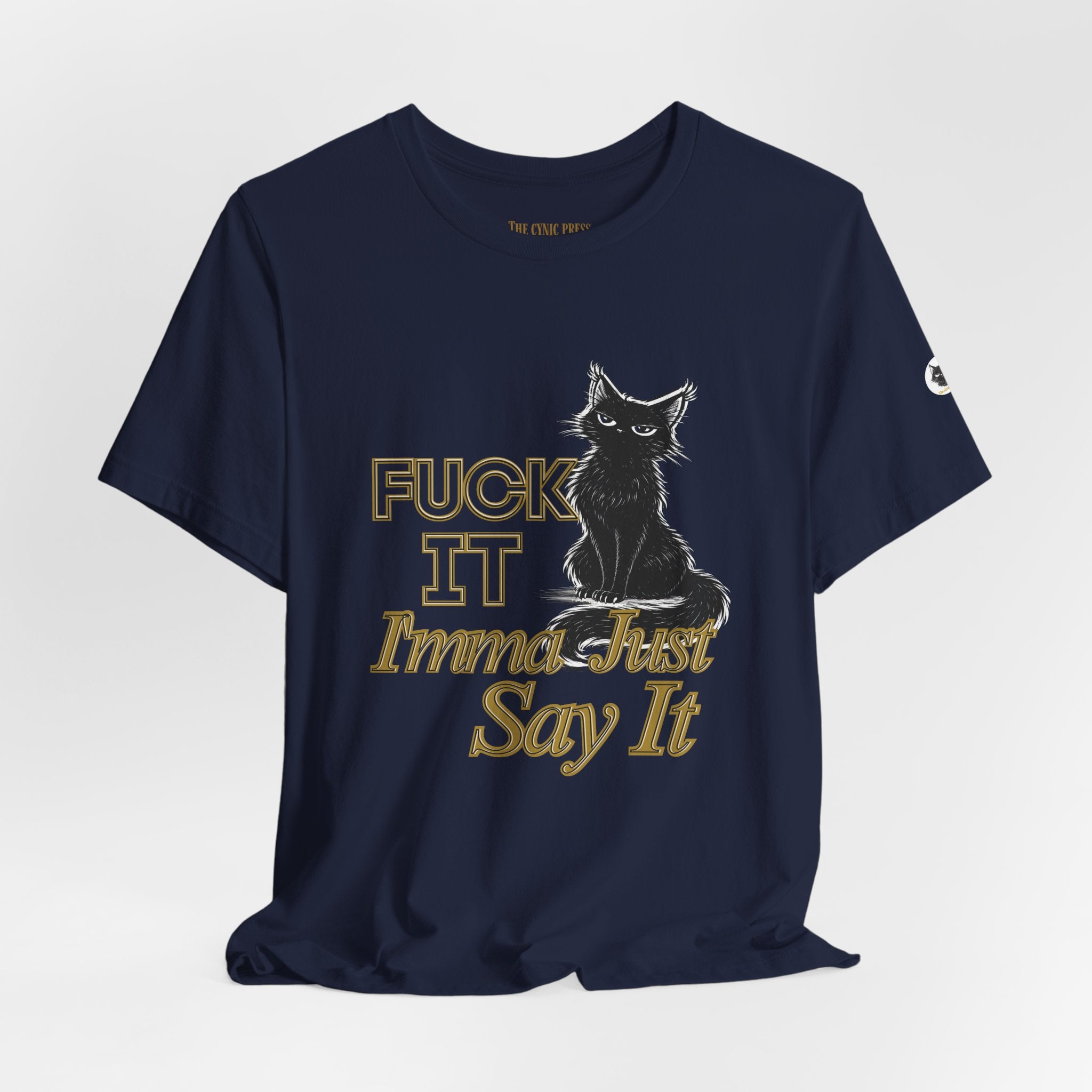 Fuck It Imma Just Say It Cat T-Shirt - Cynical Cat Graphic Tee - Bella Canvas 3001 Funny Dark Humor Shirt