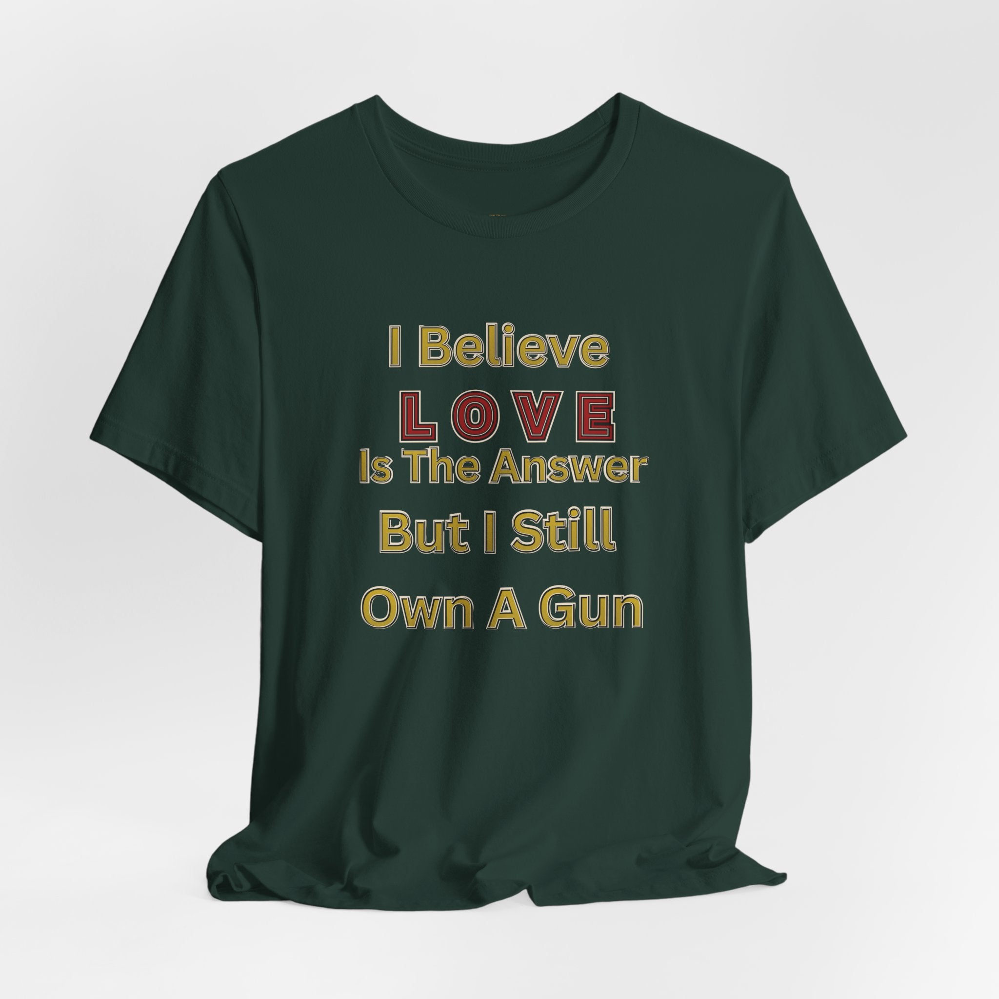 Gun Owner Statement Tee — "I Believe Love Is The Answer But I Still Own A Gun" | Second Amendment Tee -Adult Unisex Tee