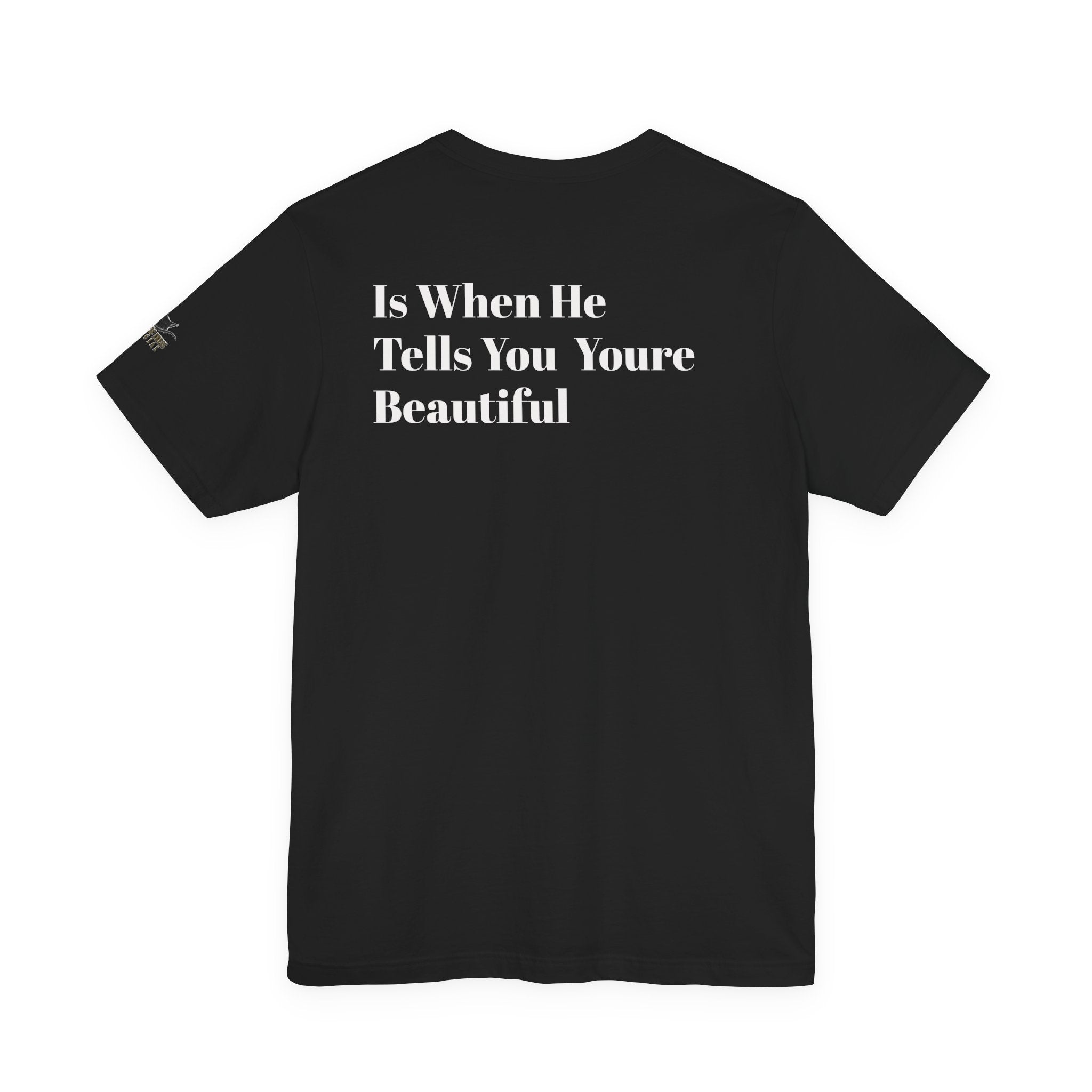 Only Believe Them When They Tell You You're Beautiful T-Shirt — Funny Quote Statement Tee- Positivity