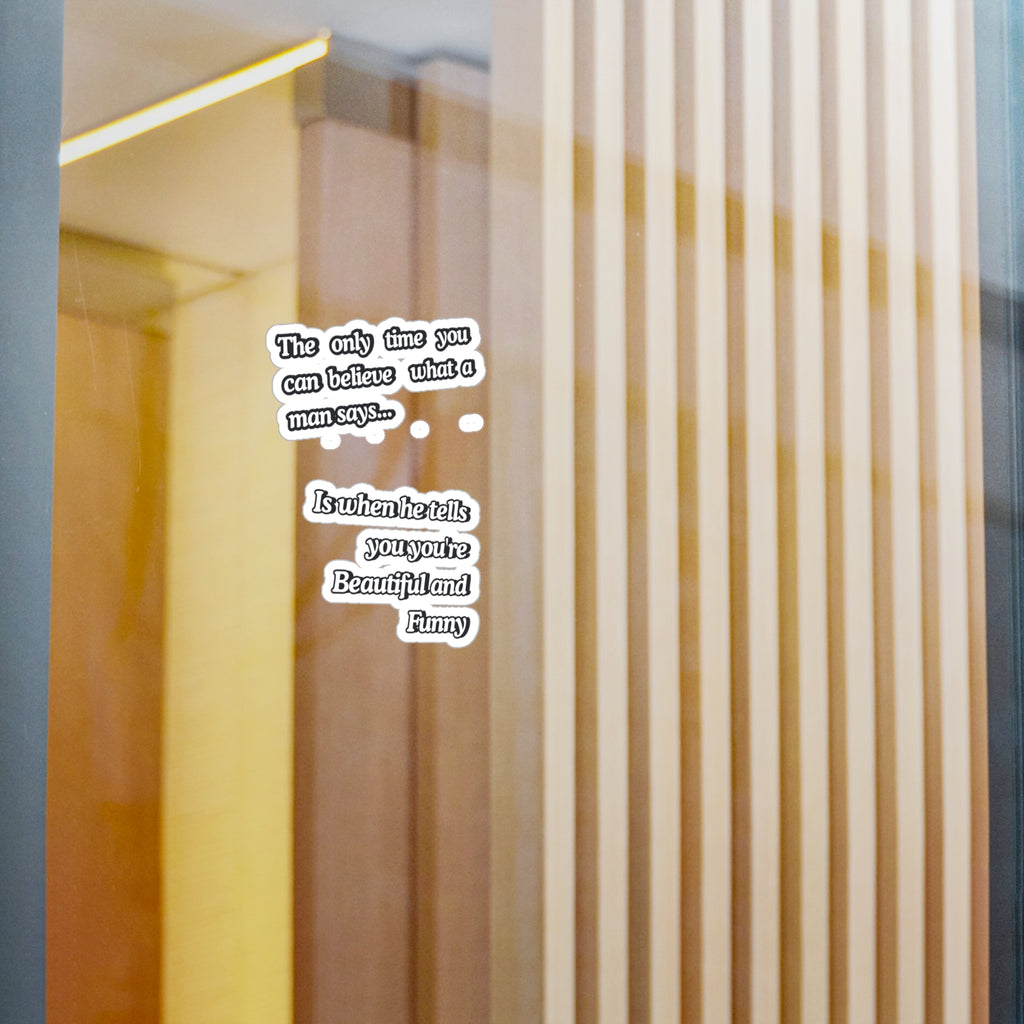 Funny Quote Vinyl Sticker — “The only time you can believe what a man says…” Kiss-Cut Decal |SanctuaryEssentials