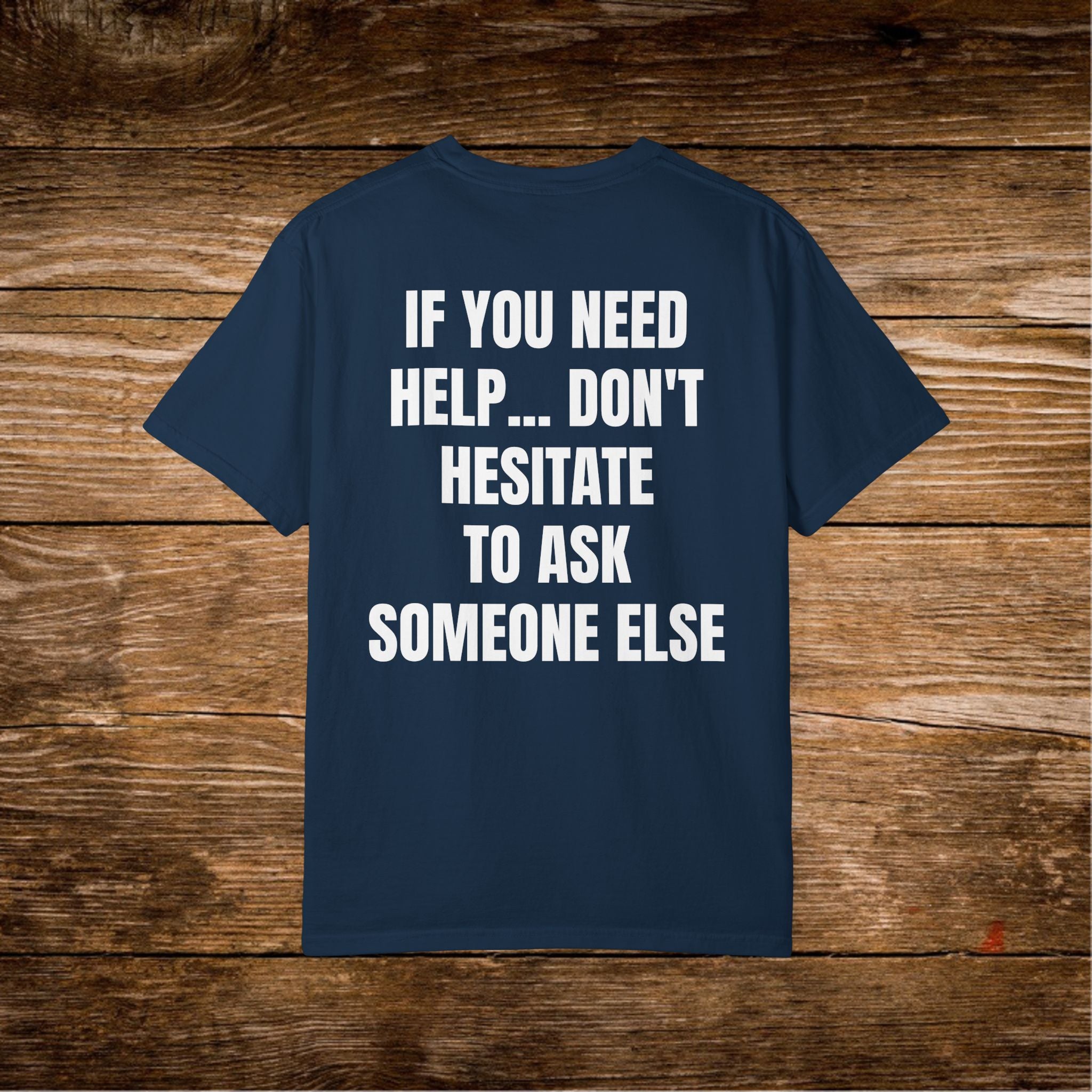 Unisex Sarcastic T-Shirt "If You Need Help... Don't Hesitate to Ask Someone Else" | Funny Office Humor Tee, Passive Aggressive Quote Shirt, Witty Humorous Sarcasm Gift for Coworkers