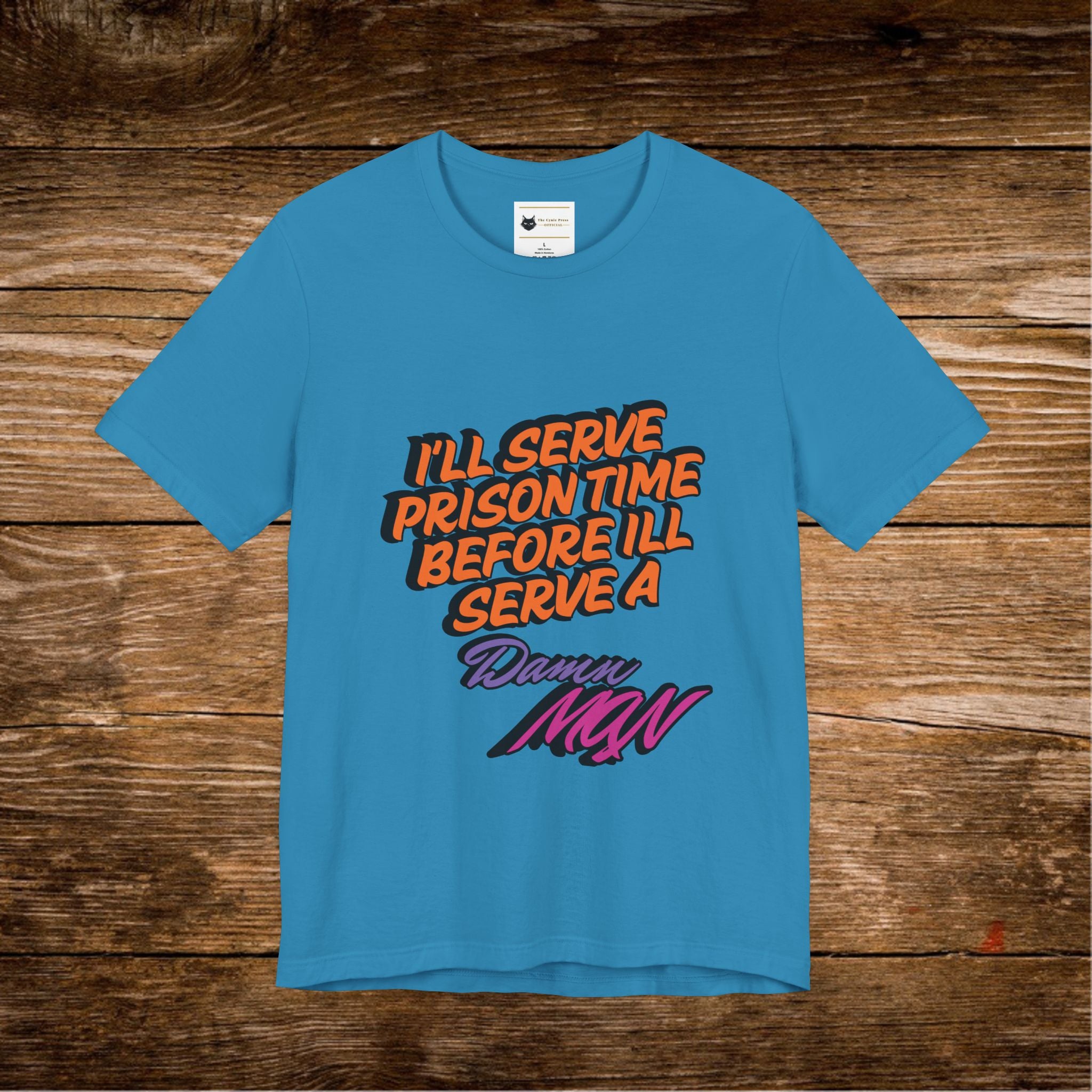 I’ll Serve Prison Time Before I’ll Serve A Danny MNW Tee | Statement Graphic Shirt