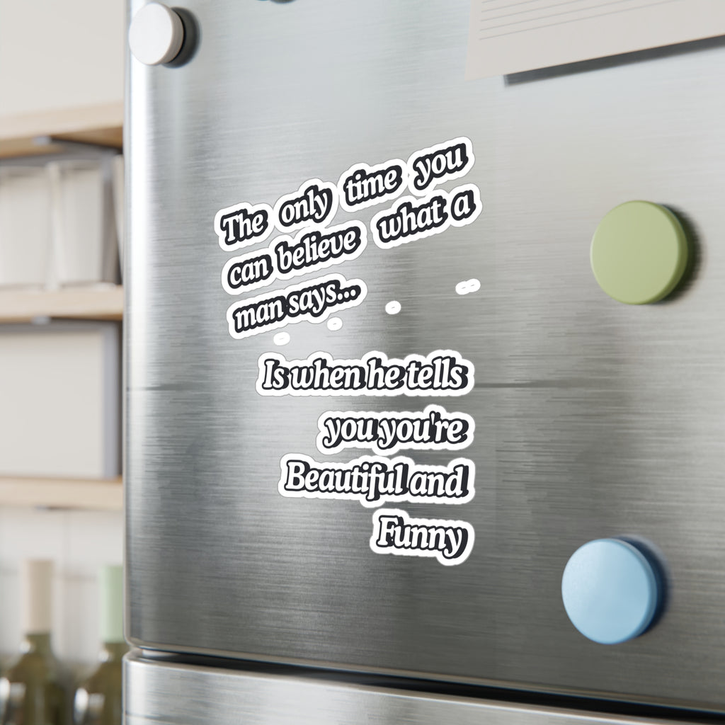 Funny Quote Vinyl Sticker — “The only time you can believe what a man says…” Kiss-Cut Decal |SanctuaryEssentials