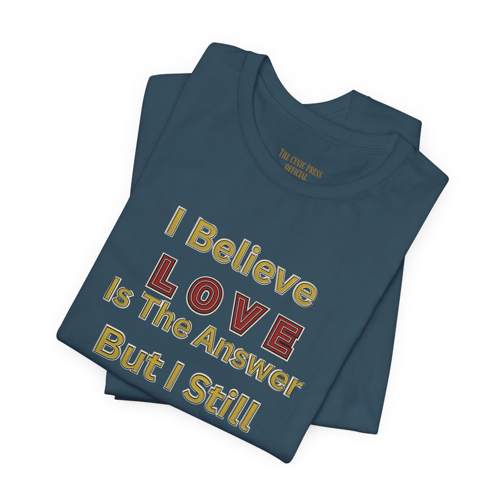 Gun Owner Statement Tee — "I Believe Love Is The Answer But I Still Own A Gun" | Second Amendment Tee -Adult Unisex Tee
