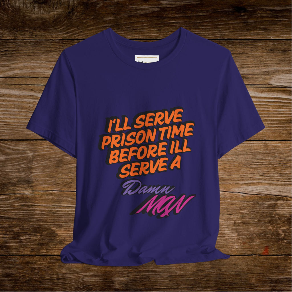 Je purgerai ma peine de prison avant de porter un t-shirt Danny MNW | T-shirt graphique à message