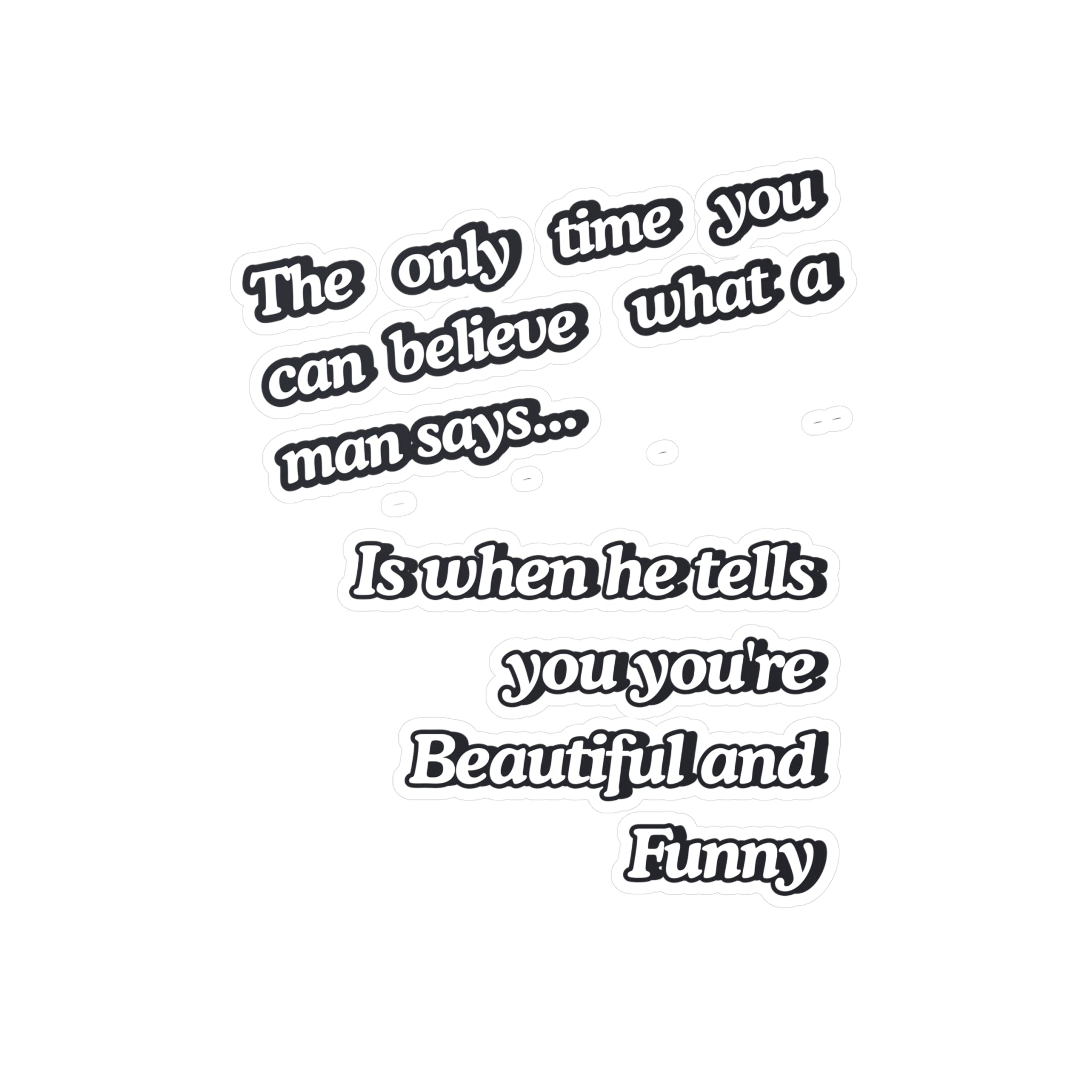 Funny Quote Vinyl Sticker — “The only time you can believe what a man says…” Kiss-Cut Decal |SanctuaryEssentials