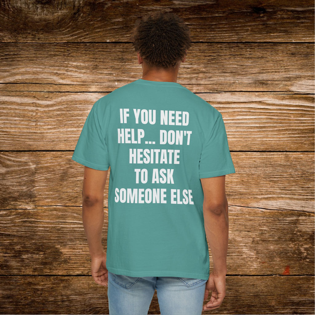 Unisex Sarcastic T-Shirt "If You Need Help... Don't Hesitate to Ask Someone Else" | Funny Office Humor Tee, Passive Aggressive Quote Shirt, Witty Humorous Sarcasm Gift for Coworkers
