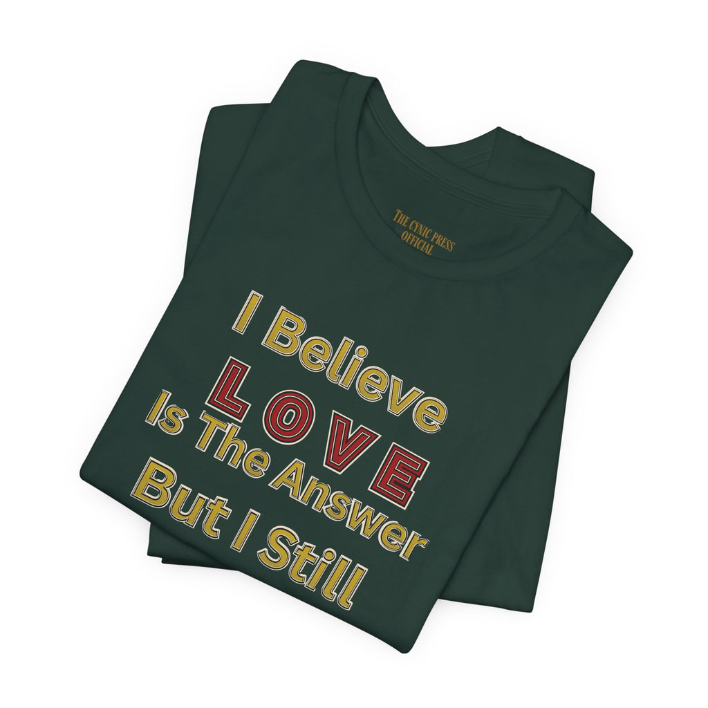 Gun Owner Statement Tee — "I Believe Love Is The Answer But I Still Own A Gun" | Second Amendment Tee -Adult Unisex Tee
