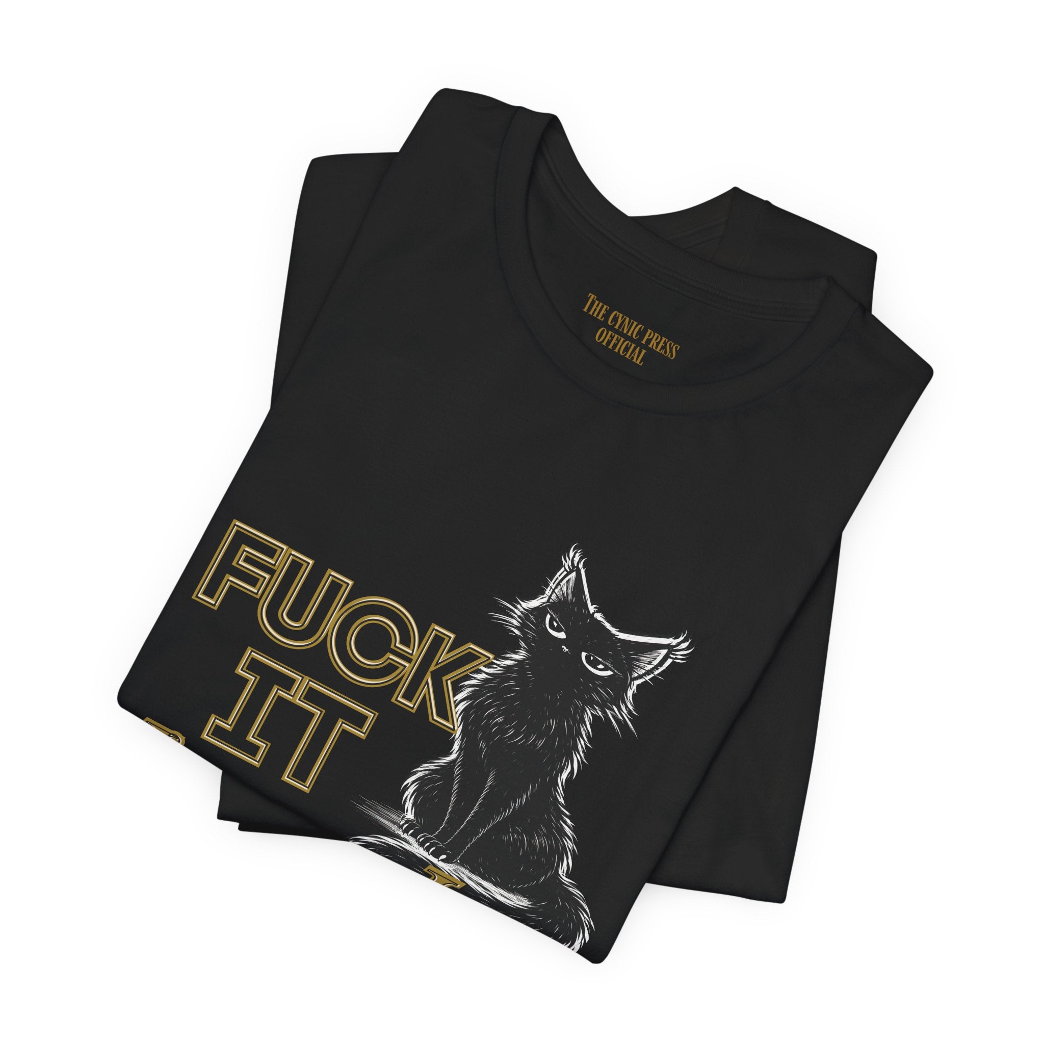 Fuck It Imma Just Say It Cat T-Shirt - Cynical Cat Graphic Tee - Bella Canvas 3001 Funny Dark Humor Shirt