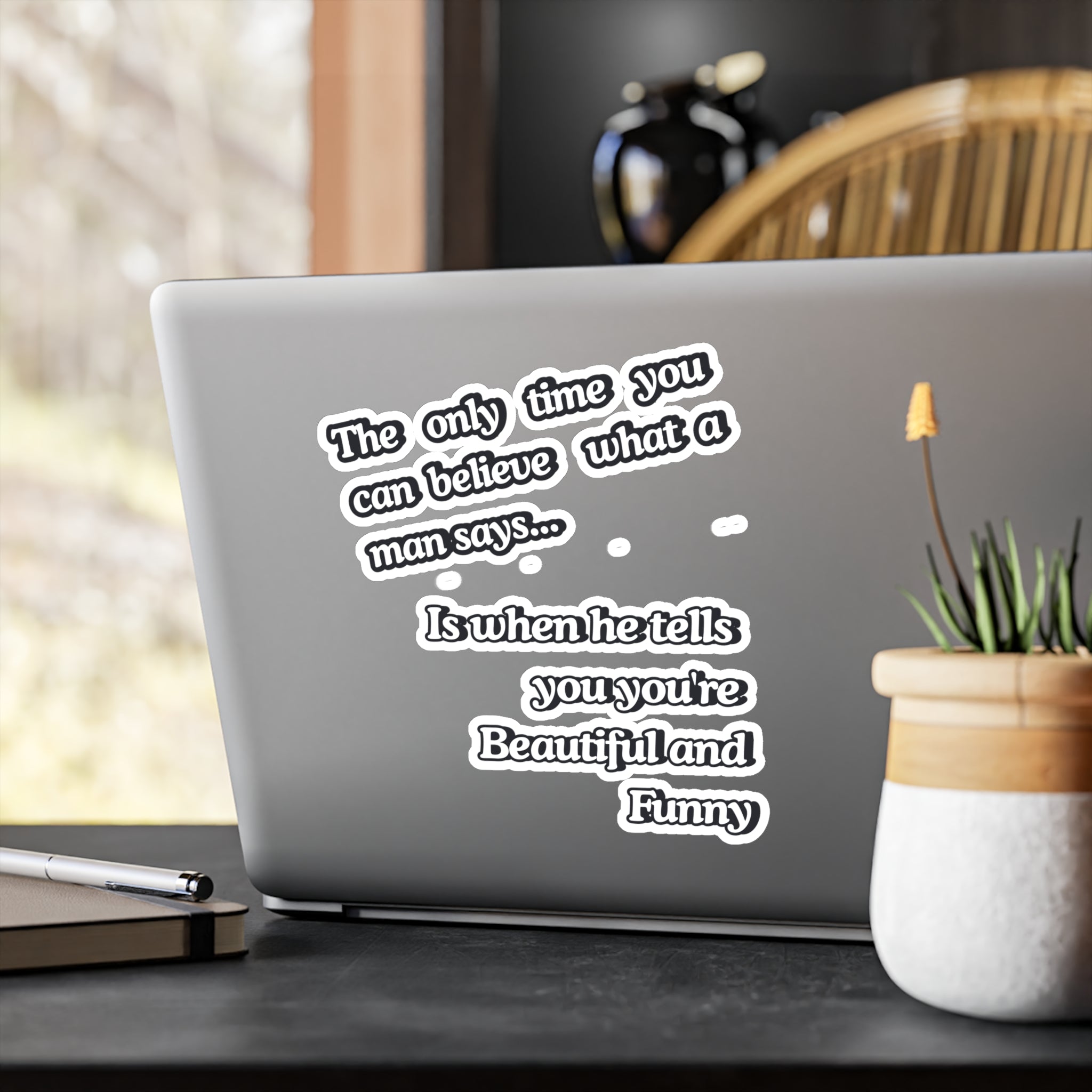Funny Quote Vinyl Sticker — “The only time you can believe what a man says…” Kiss-Cut Decal |SanctuaryEssentials