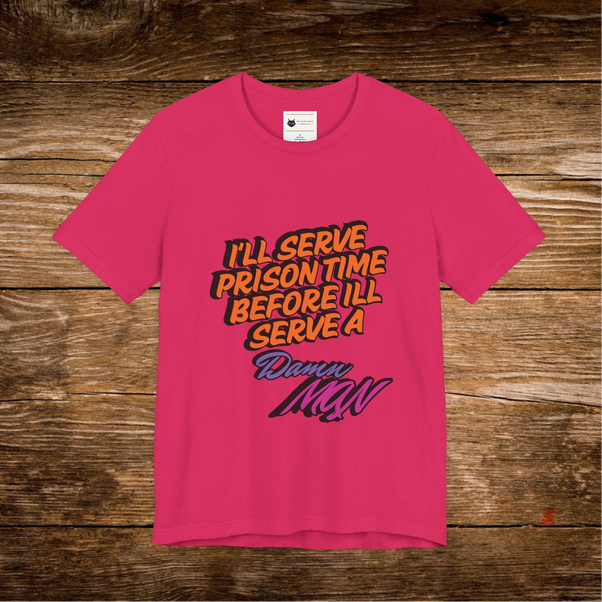 I’ll Serve Prison Time Before I’ll Serve A Danny MNW Tee | Statement Graphic Shirt