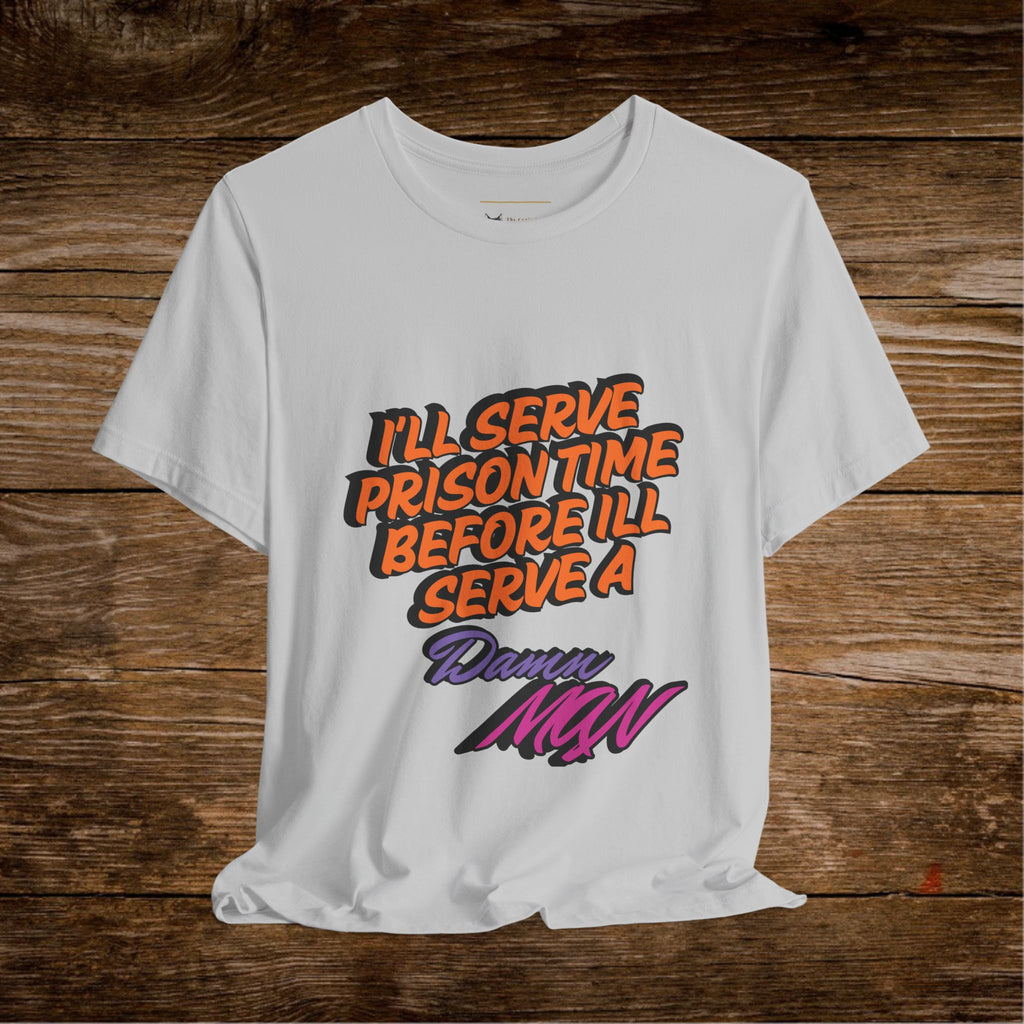Je purgerai ma peine de prison avant de porter un t-shirt Danny MNW | T-shirt graphique à message