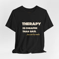 Unisex Therapy Is Cheaper Than Bail Tee | Funny Sarcastic Graphic T-Shirt | Unisex Mental Health Humor Shirt