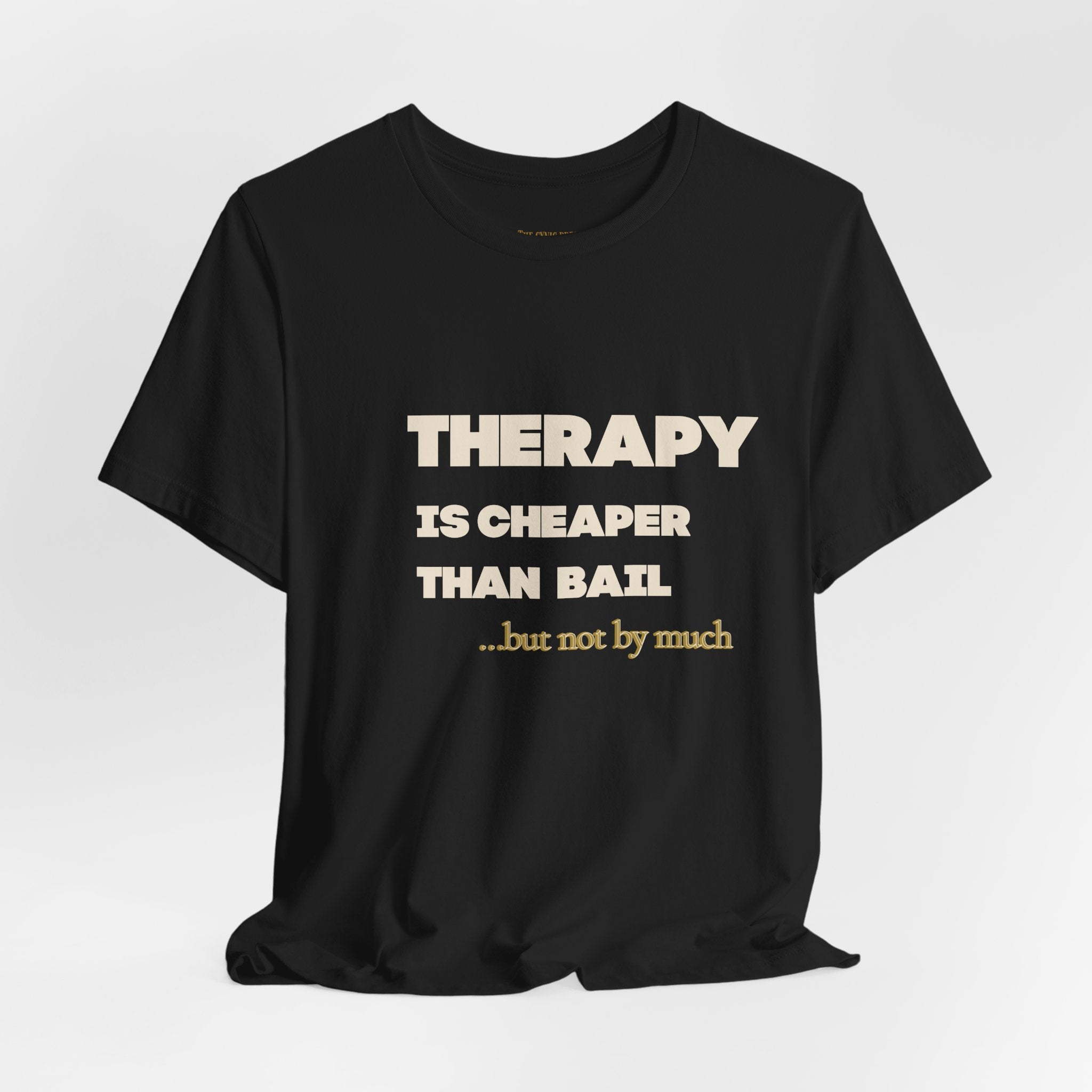 Unisex Therapy Is Cheaper Than Bail Tee | Funny Sarcastic Graphic T-Shirt | Unisex Mental Health Humor Shirt