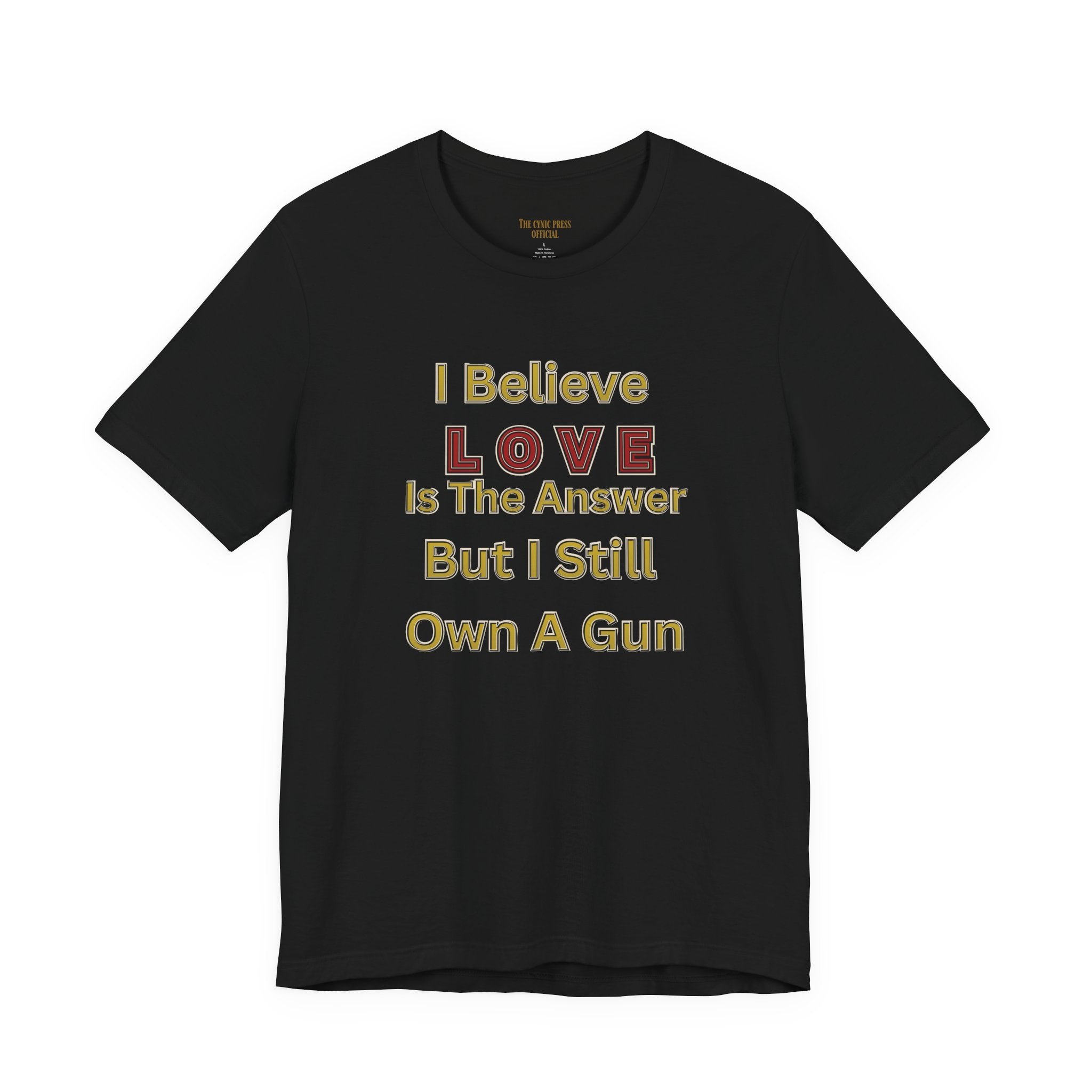 Gun Owner Statement Tee — "I Believe Love Is The Answer But I Still Own A Gun" | Second Amendment Tee -Adult Unisex Tee
